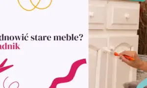 Renowacja mebli malowaniem: Poradnik krok po kroku. Odmień stare!